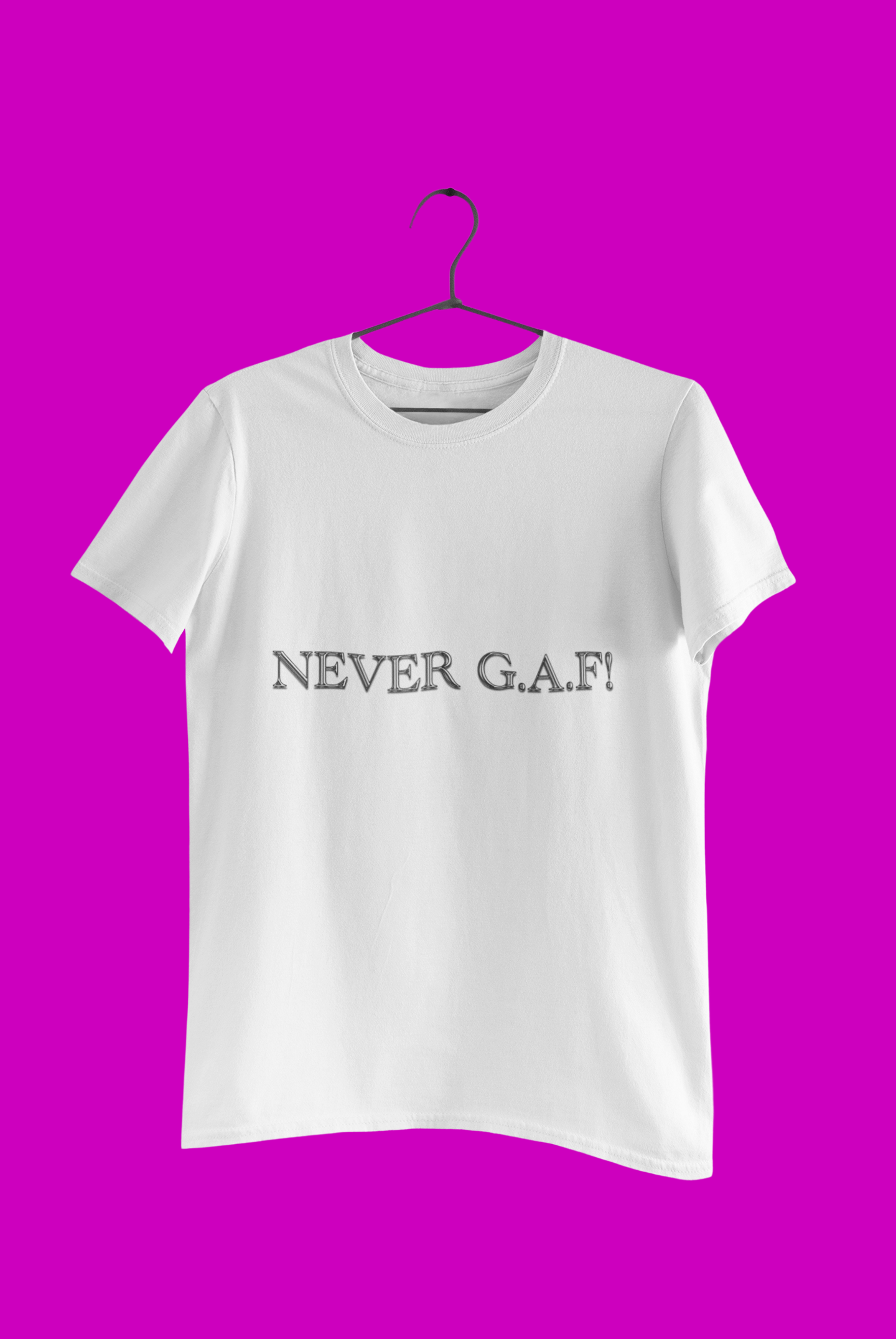 NEVER GAF!