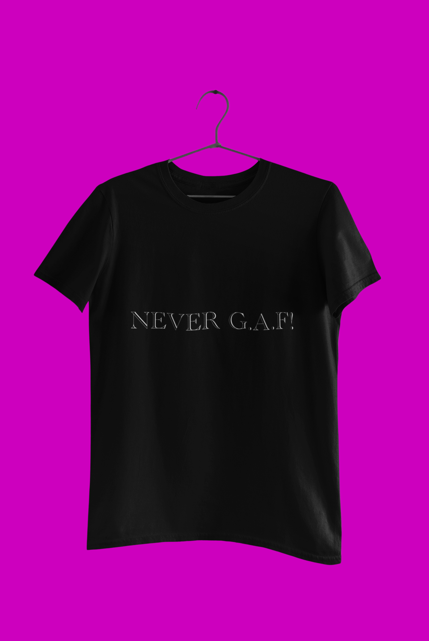 NEVER GAF!